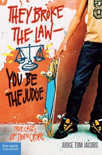 They Broke the Law―You Be the Judge: True Cases of Teen Crime (Teens and the Law)