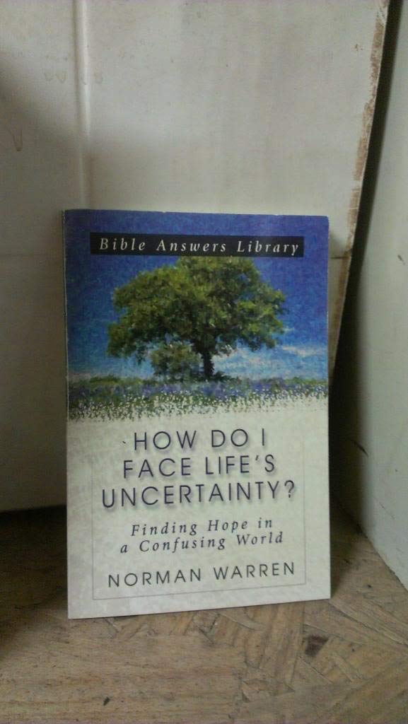How Do I Face Life's Uncertainty?: Finding Hope in a Confusing World