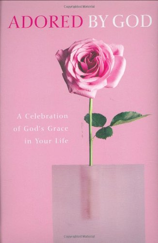 Adored by God Devotional: A Celebration of God's Love in Your Life (By God) (By God)