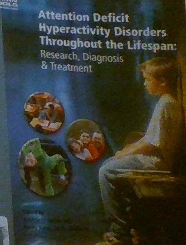 ATTENTION DEFICIT HYPERACTIVITY DISORDERS THROUGHOUT THE LIFESPAN: Research, Diagnosis & Treatment