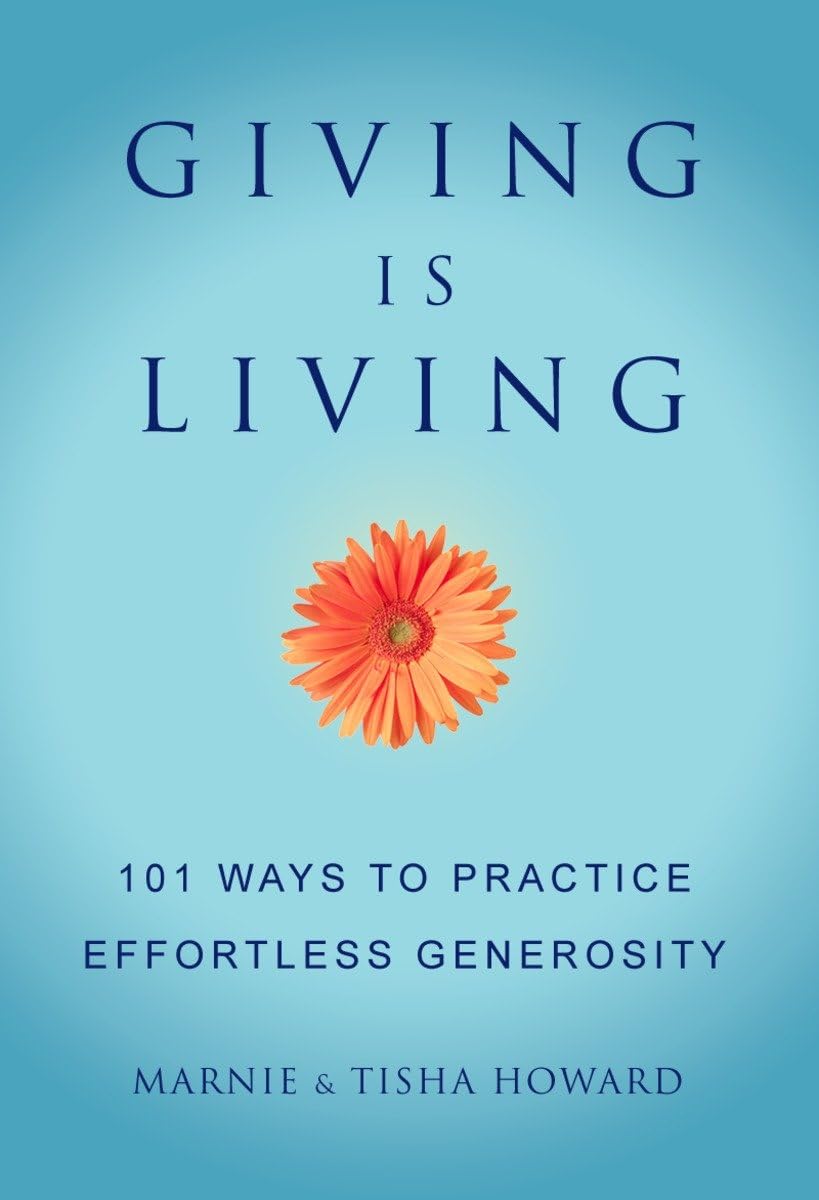 Giving is Living: 101 Ways to Practice Effortless Generosity. (Little Book. Big Idea.)