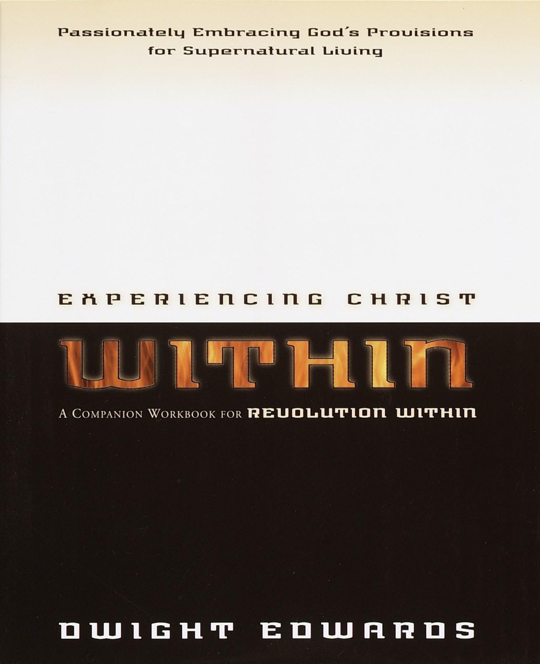 Experiencing Christ Within Workbook: Passionately Embracing God's Provisions for Supernatural Living