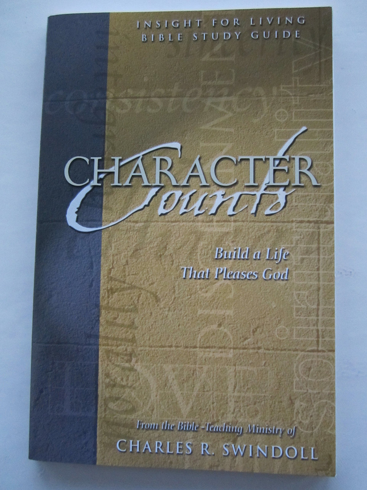 Character Counts: Build a Life That Pleases God (Insight for Living Bible Study Guide)