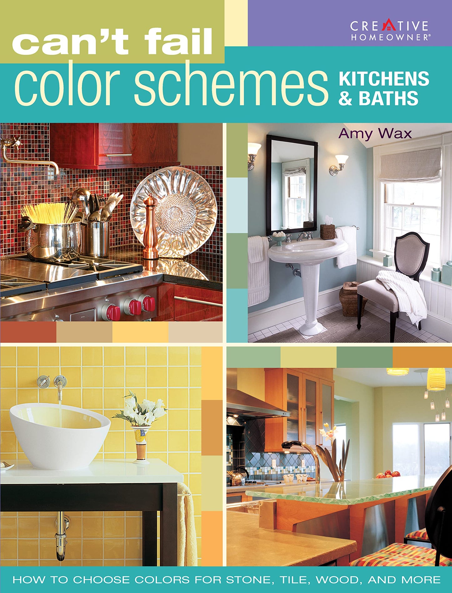 Can't Fail Color Schemes--Kitchen & Bath: How to Choose Color for Stone and Tile Surfaces, Cabinets & Walls (Creative Homeowner)