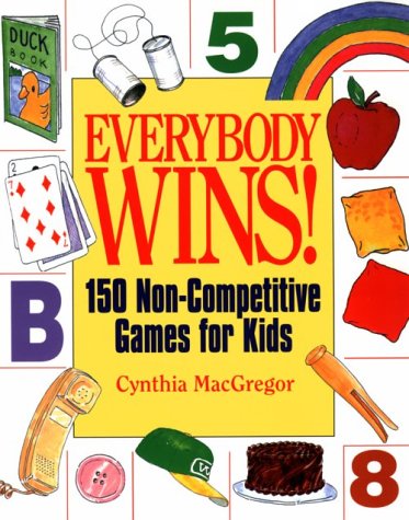 Everybody Wins!: 150 Non-Competitive Games for Kids