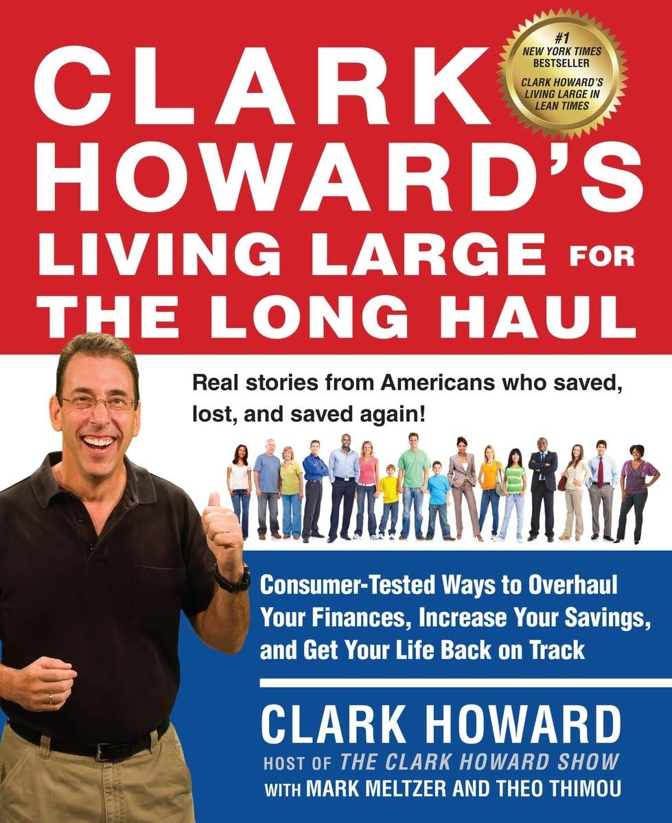 Clark Howard's Living Large for the Long Haul: Consumer-Tested Ways to Overhaul Your Finances, Increase Your Savings, and Get Your Life Back on Track