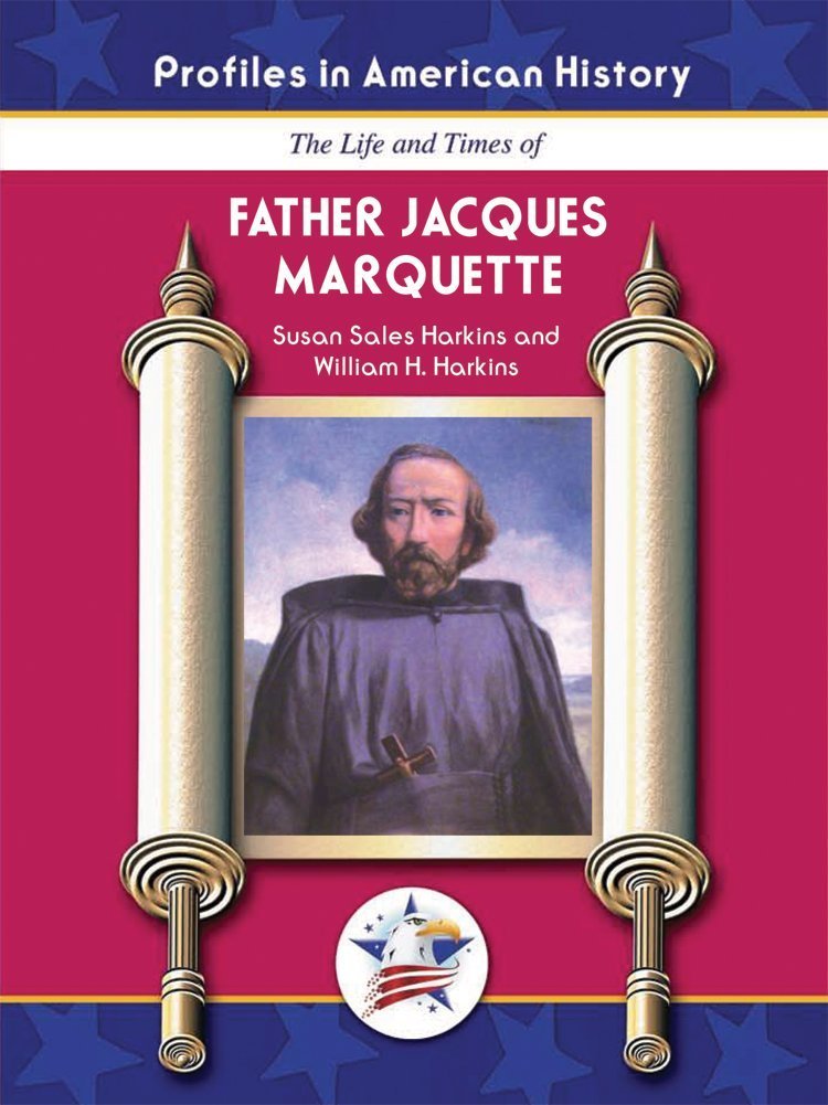 The Life and Times of Father Jacques Marquette (Profiles in American History)