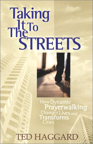 Taking It to the Streets: How Dynamic Prayerwalking Changes Lives and Transforms Cities