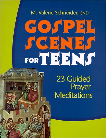 Gospel Scenes for Teens: 23 Guided Prayer Meditations