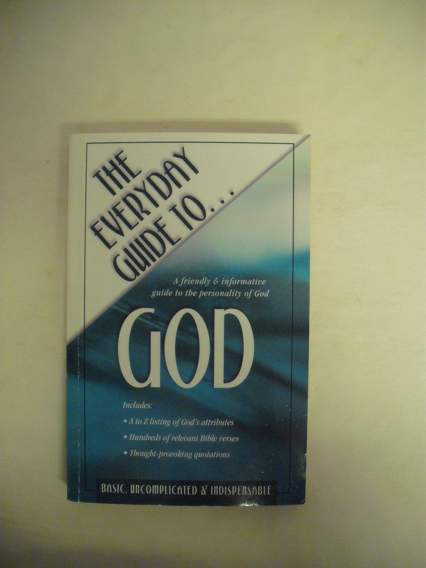 The Everyday Guide to God: A Friendly & Informative Guide to the Personality of God