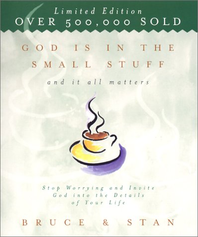 God Is in the Small Stuff and It All Matters: Stop Worrying and Invite God into the Details of Your Life