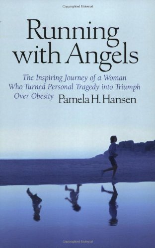 Running With Angels: The Inspiring Journey of a Woman Who Turned Personal Tragedy into Triumph Over Obesity