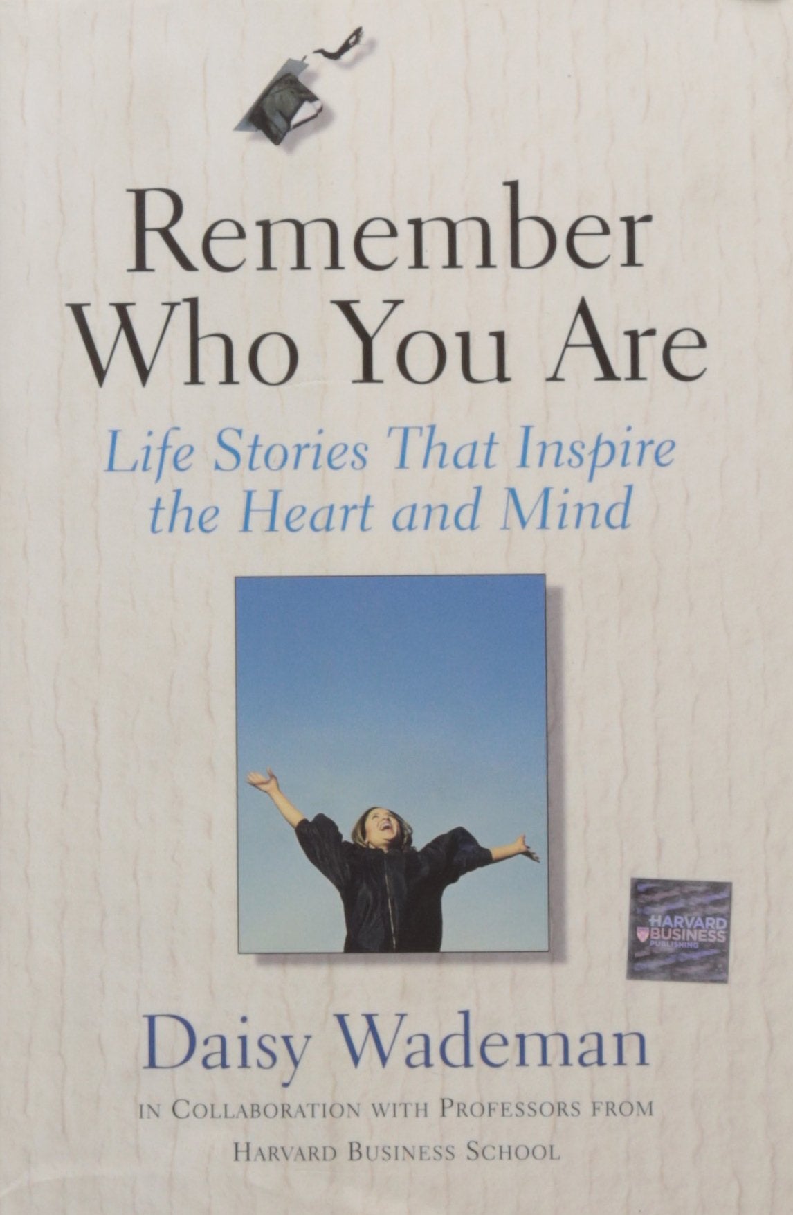 Remember Who You Are: Life Stories That Inspire the Heart and Mind