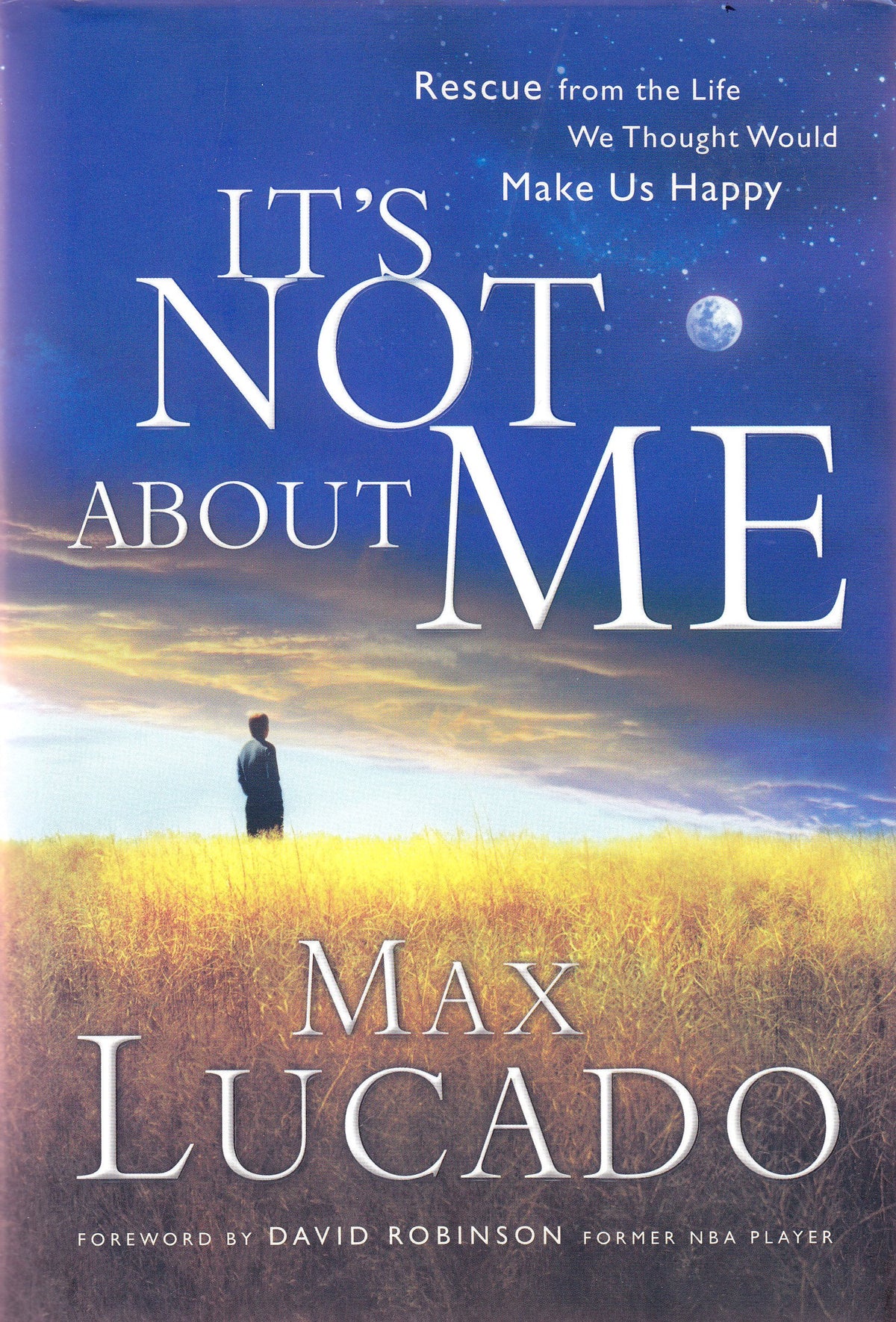 It's Not About Me: Rescue from the Life We Thought Would Make Us Happy