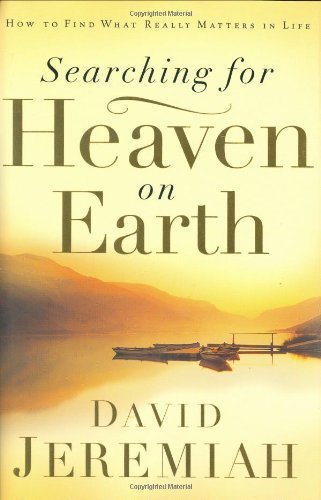 Searching for Heaven on Earth: How to Find What Really Matters in Life