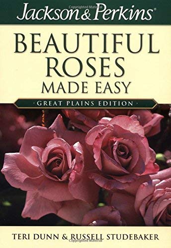 Jackson & Perkins Beautiful Roses Made Easy: Great Plains Edition
