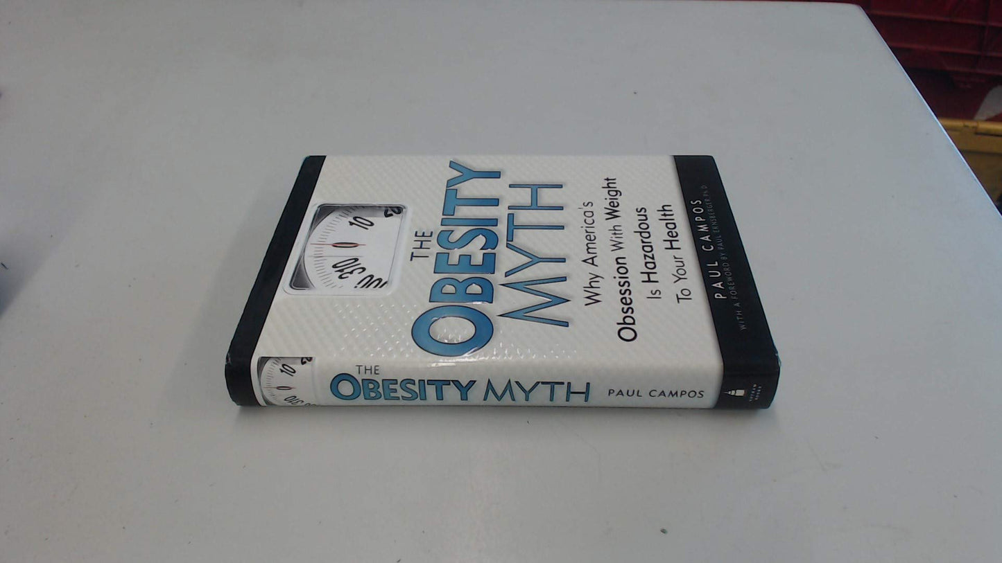 The Obesity Myth: Why America's Obsession with Weight is Hazardous to Your Health