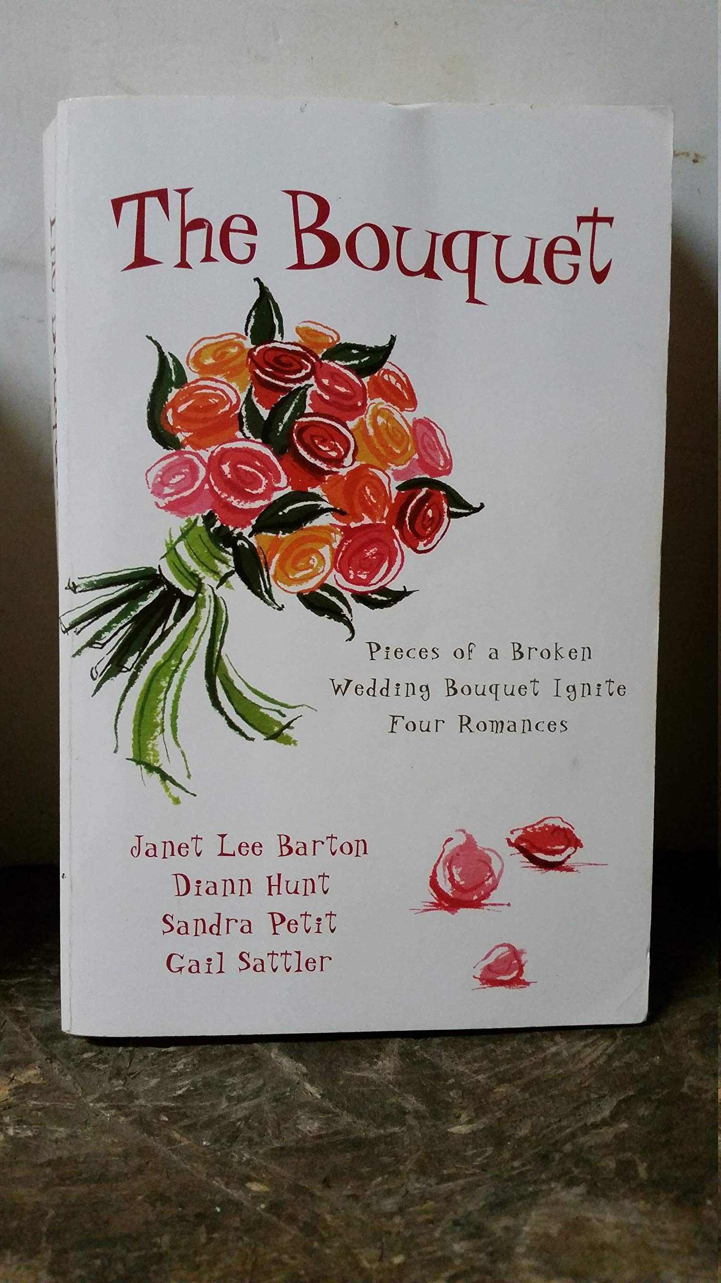 The Bouquet: Flowers by Felicity/Petals of Promise/Rose in Bloom/Flowers for a Friend (Inspirational Romance Collection)