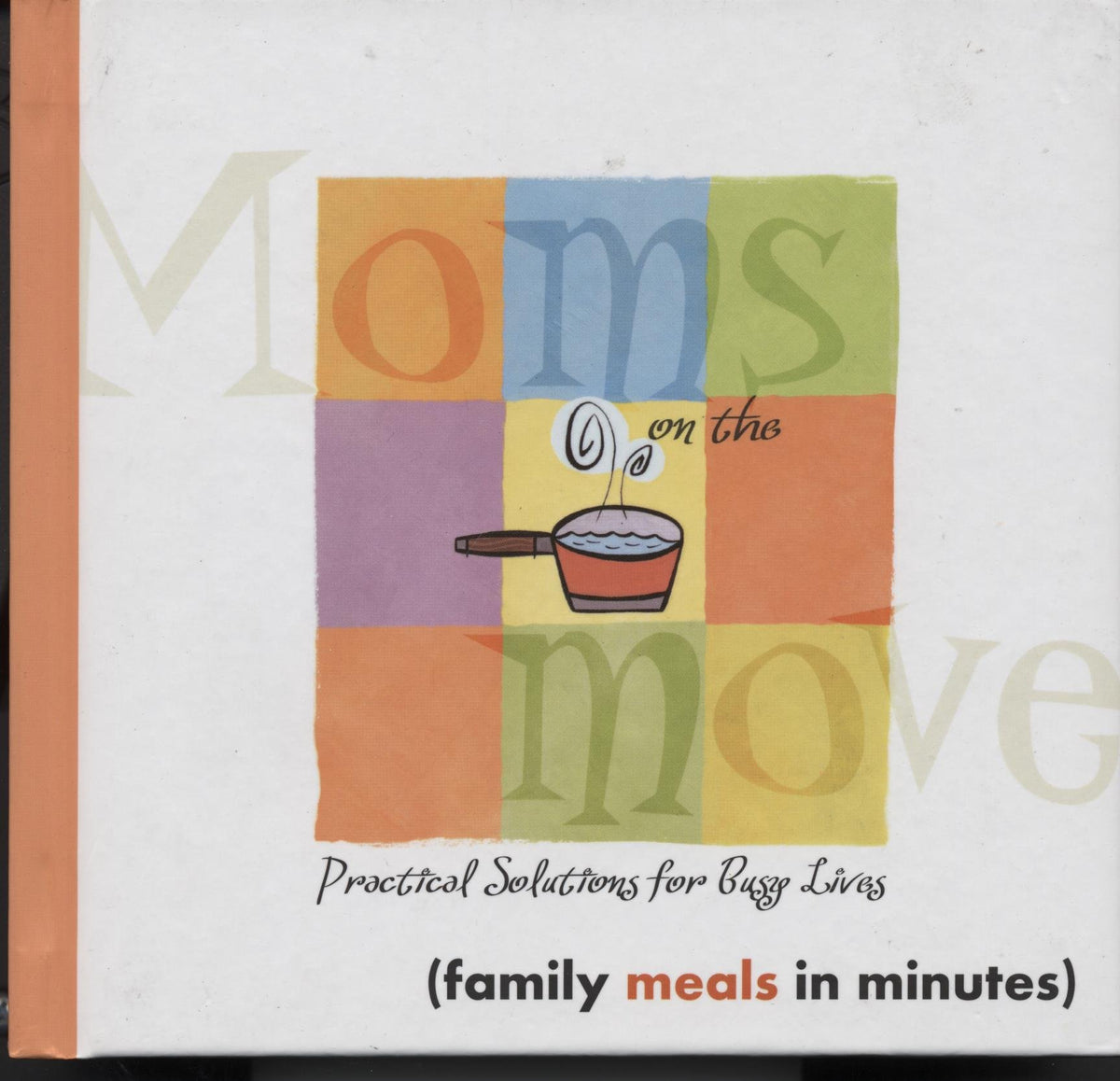 Moms on the move: Practical Solutions for Busy Lives (family meals in minutes)