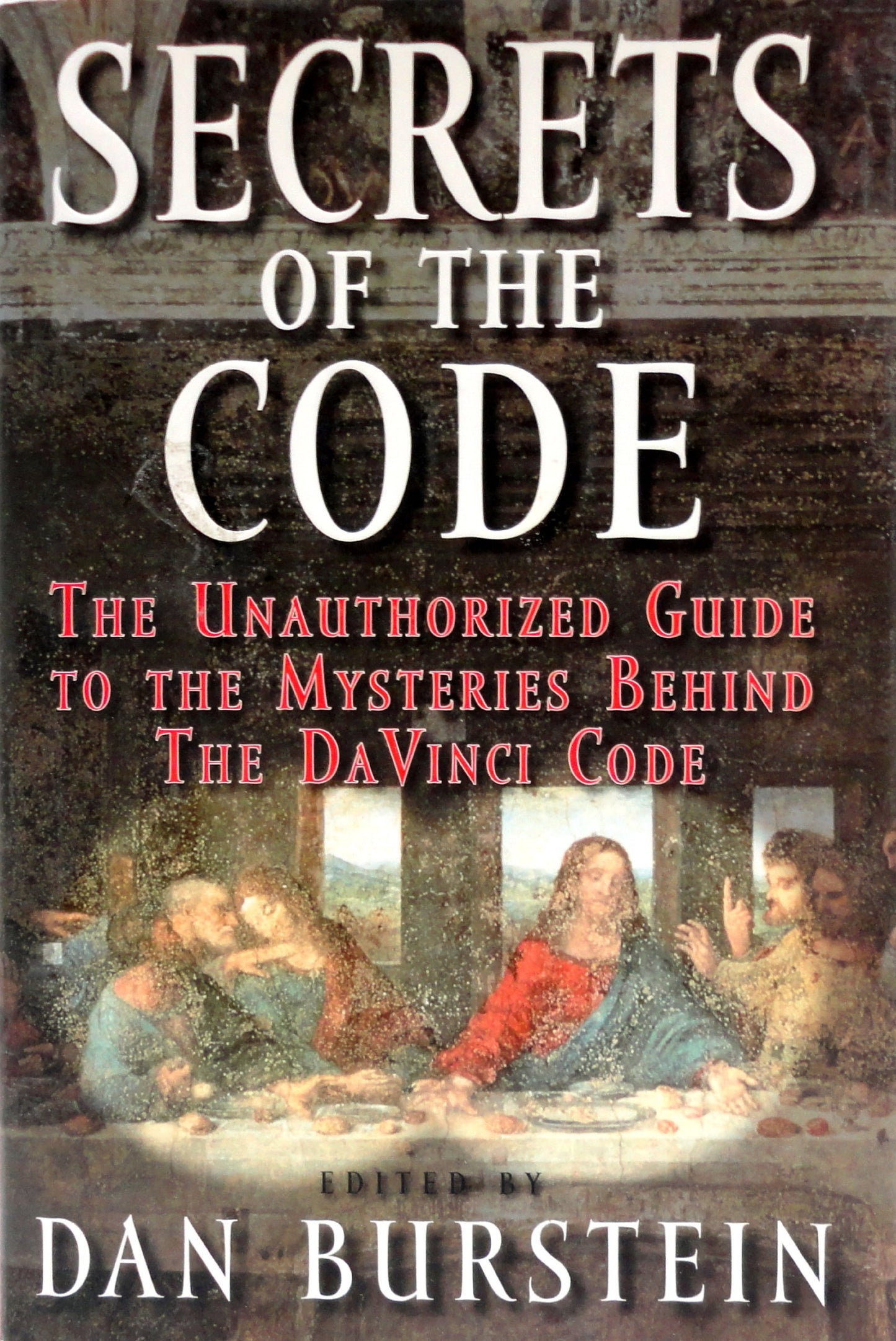 Secrets of the Code: The Unauthorized Guide to the Mysteries Behind The Da Vinci Code