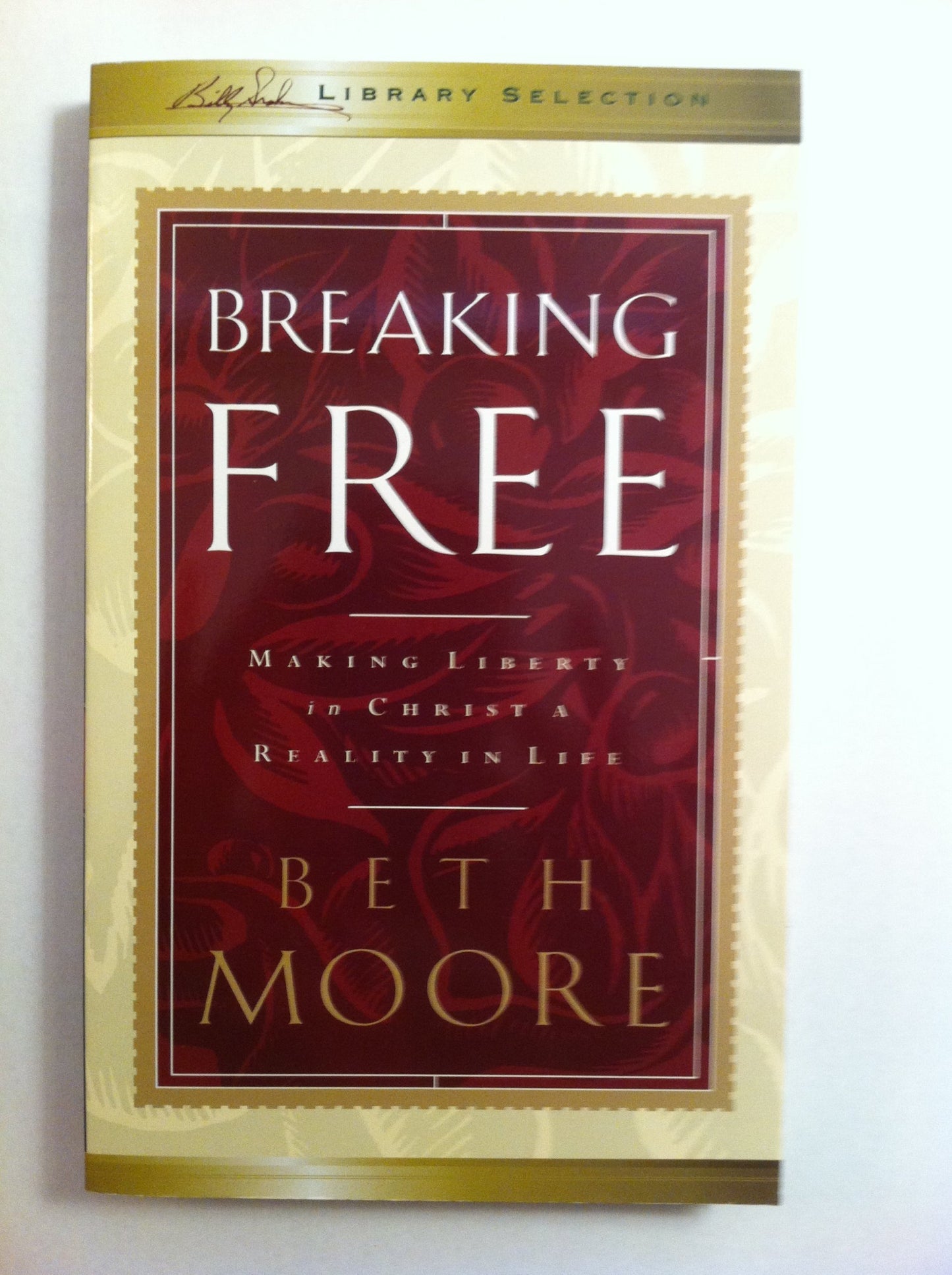 Breaking Free: Making Liberty in Christ a Reality in Life