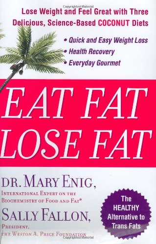 Eat Fat, Lose Fat: Lose Weight And Feel Great With The Delicious, Science-based Coconut Diet