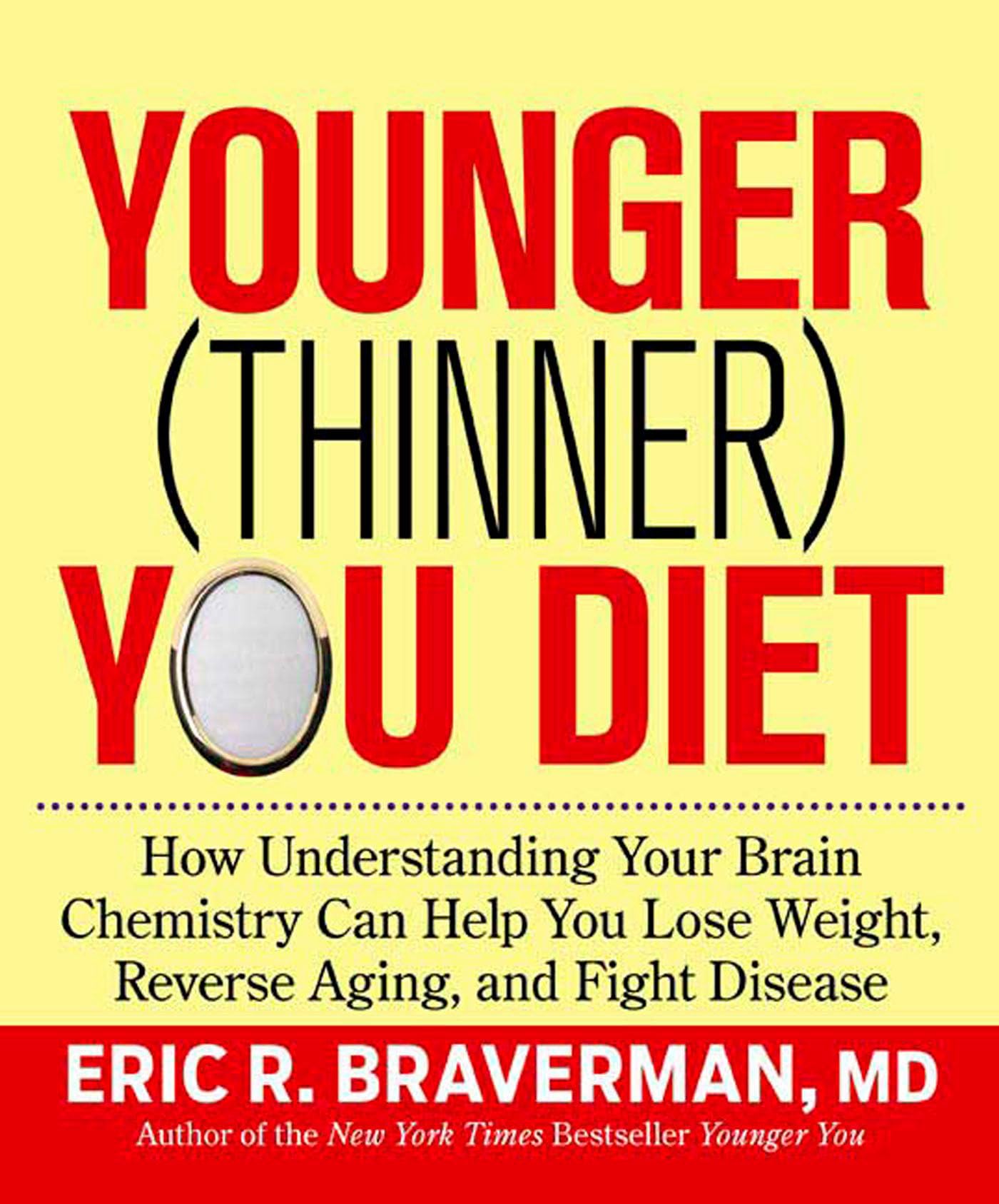 The Younger (Thinner) You Diet: How Understanding Your Brain Chemistry Can Help You Lose Weight, Reverse Aging, and Fight Disease