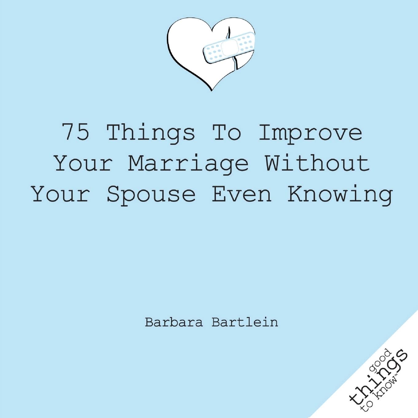 75 Things to Improve Your Marriage Without Your Spouse Even Knowing (Good Things to Know)
