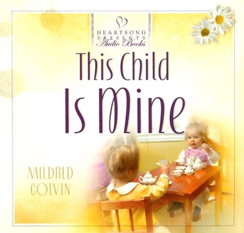This Child is Mine (Heartsong Presents #634) (Heartsong Audio Book)