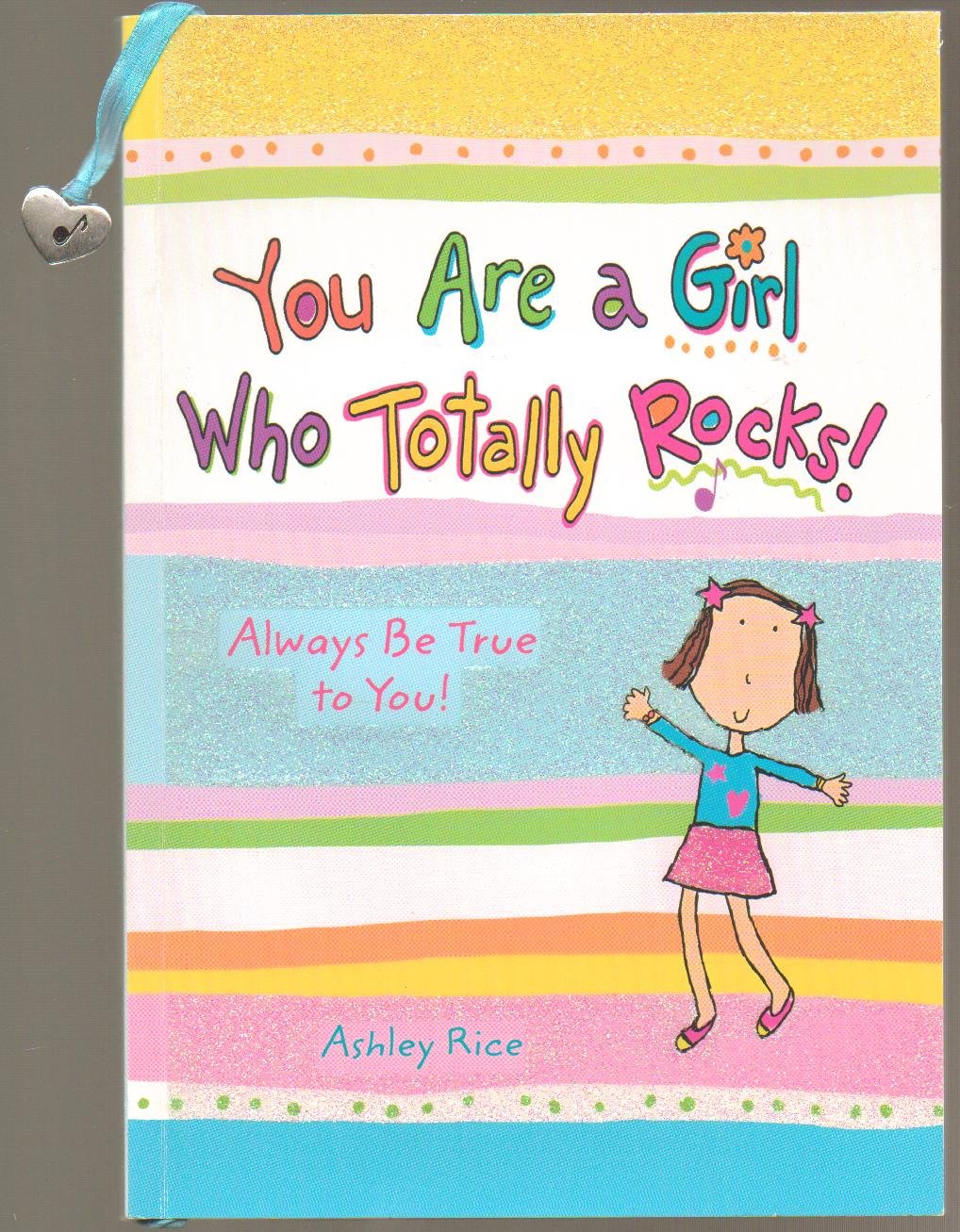 You Are a Girl Who Totally Rocks: Always Be True to You