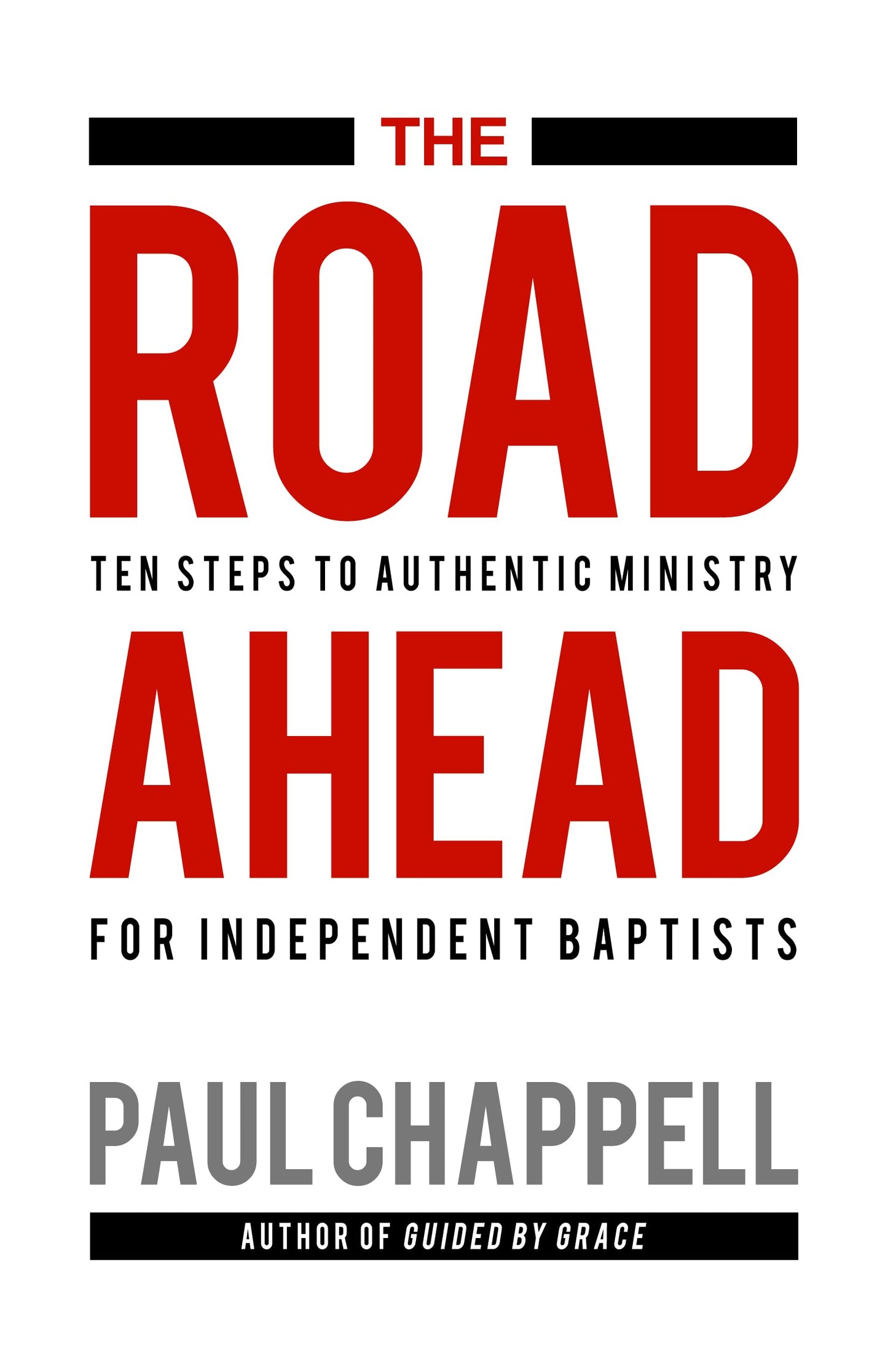 The Road Ahead: Ten Steps to Authentic Ministry for Independent Baptists