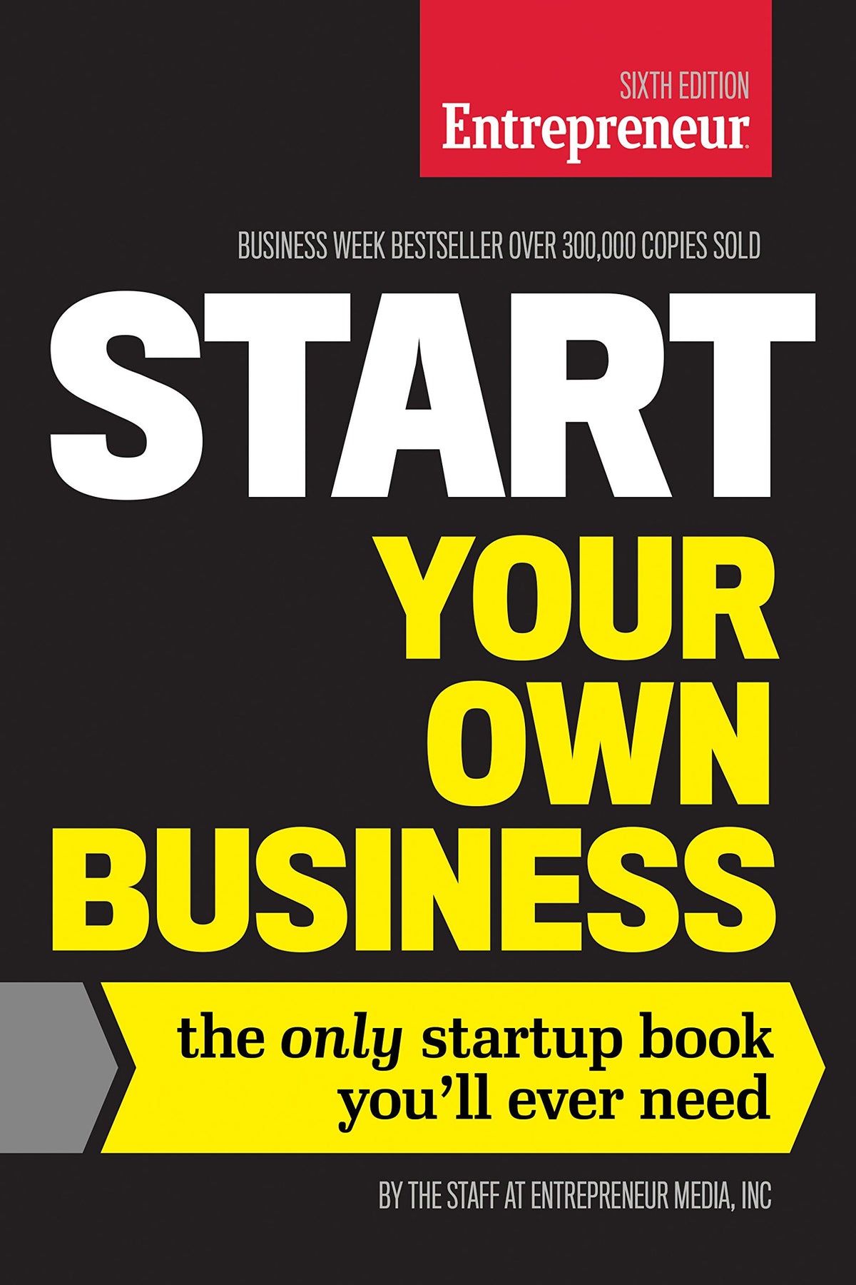 Start Your Own Business, Sixth Edition: The Only Startup Book You'll Ever Need