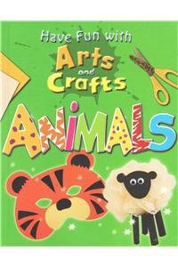 Animals (Have Fun with Arts and Crafts)