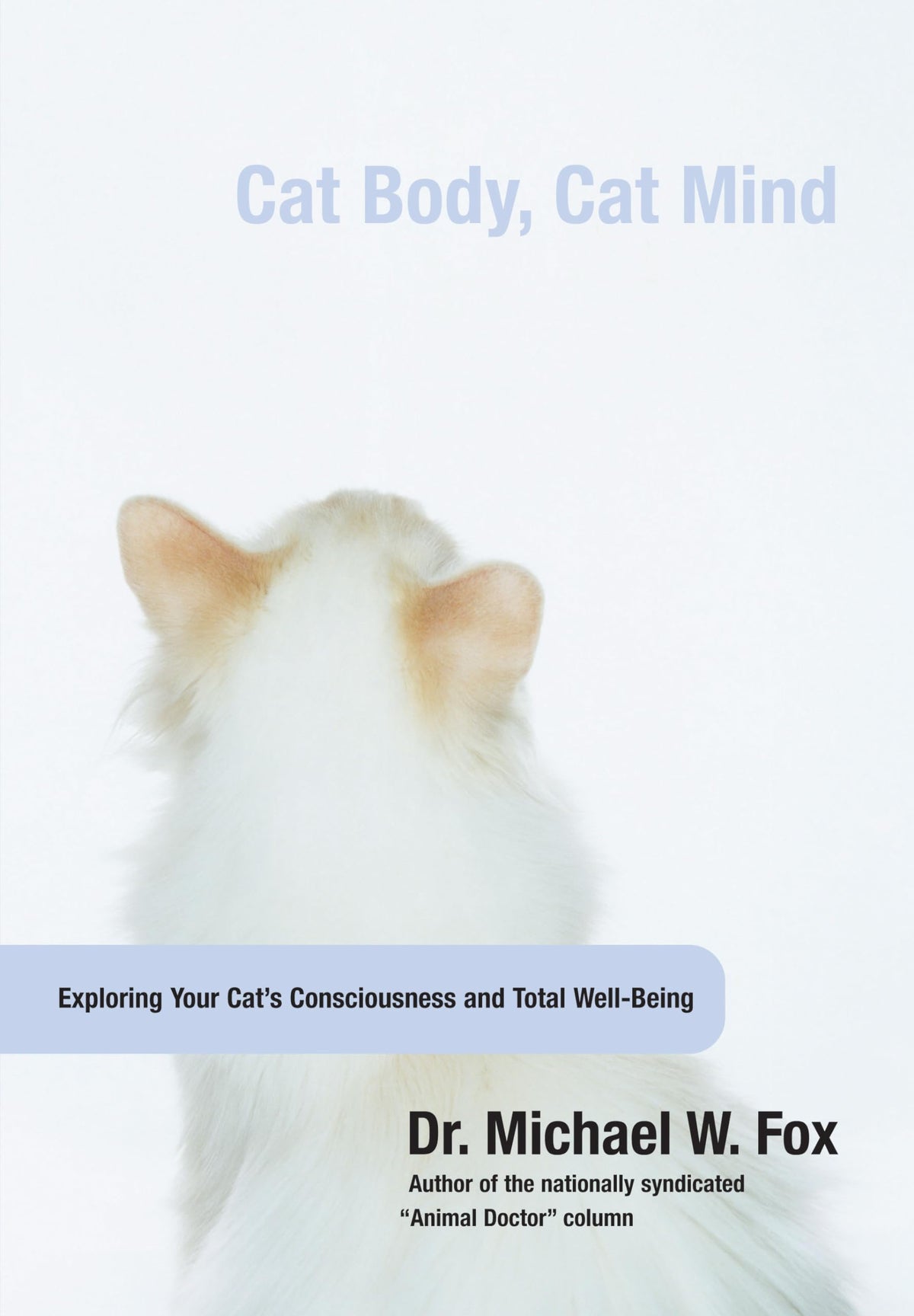 Cat Body, Cat Mind: Exploring Your Cat's Consciousness And Total Well-Being
