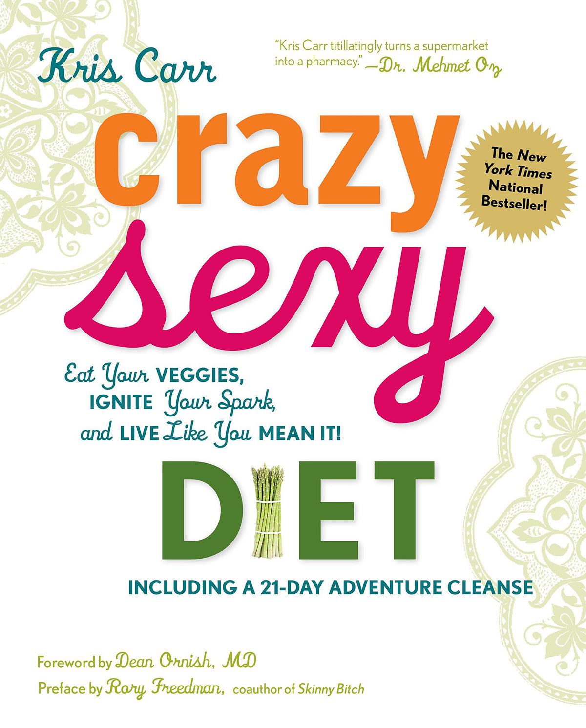 Crazy Sexy Diet: Eat Your Veggies, Ignite Your Spark, And Live Like You Mean It!