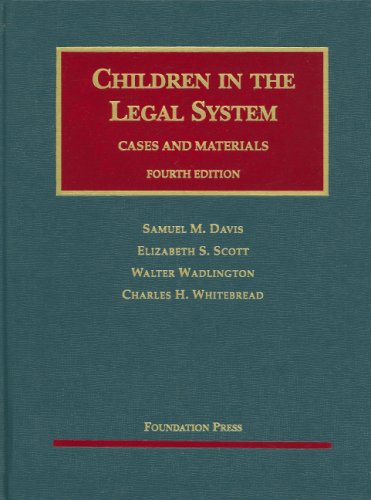 Davis, Scott, Wadlington and Whitebread's Children in the Legal System, 4th (University Casebook Series)