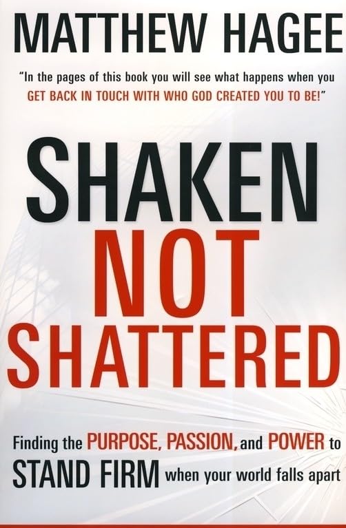Shaken, Not Shattered: Finding the Purpose, Passion and Power to Stand Firm When Your World Falls Apart