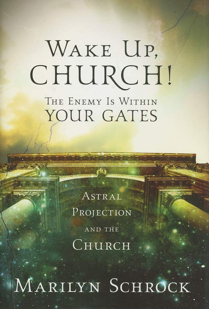 Wake Up Church!: The Enemy is Within Your Gates: Astral Projection and the Church