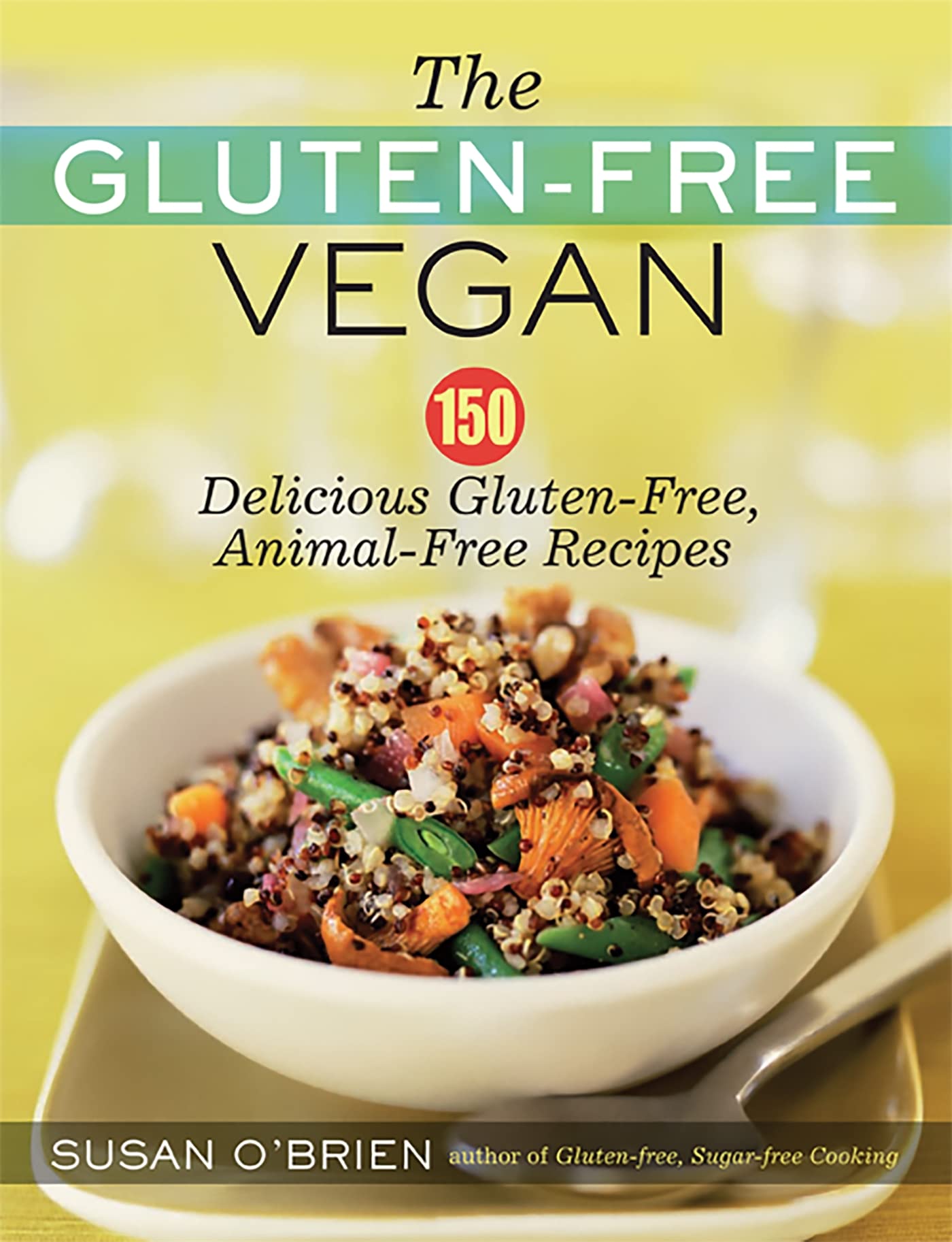 The Gluten-Free Vegan: 150 Delicious Gluten-Free, Animal-Free Recipes