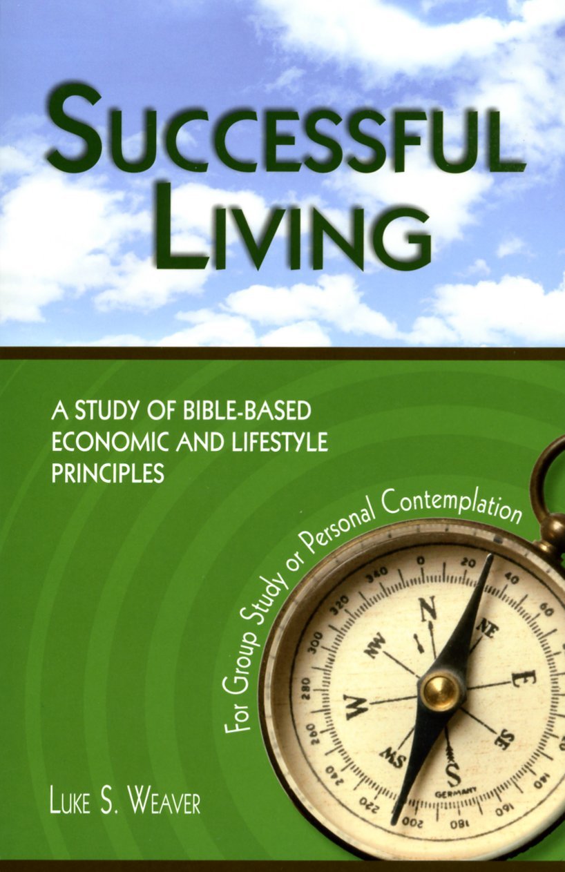 Successful Living: A Study of Bible-based Economics and Lifestyle Principles for Group Study or Personal Contemplation