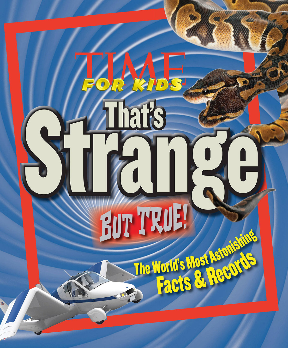 TIME For Kids That's Strange But True!: The World's Most Astonishing Facts and Records