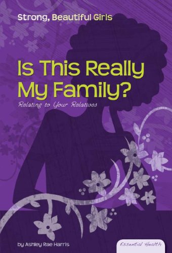 Is This Really My Family?: Relating to Your Relatives (Essential Health: Strong Beautiful Girls)