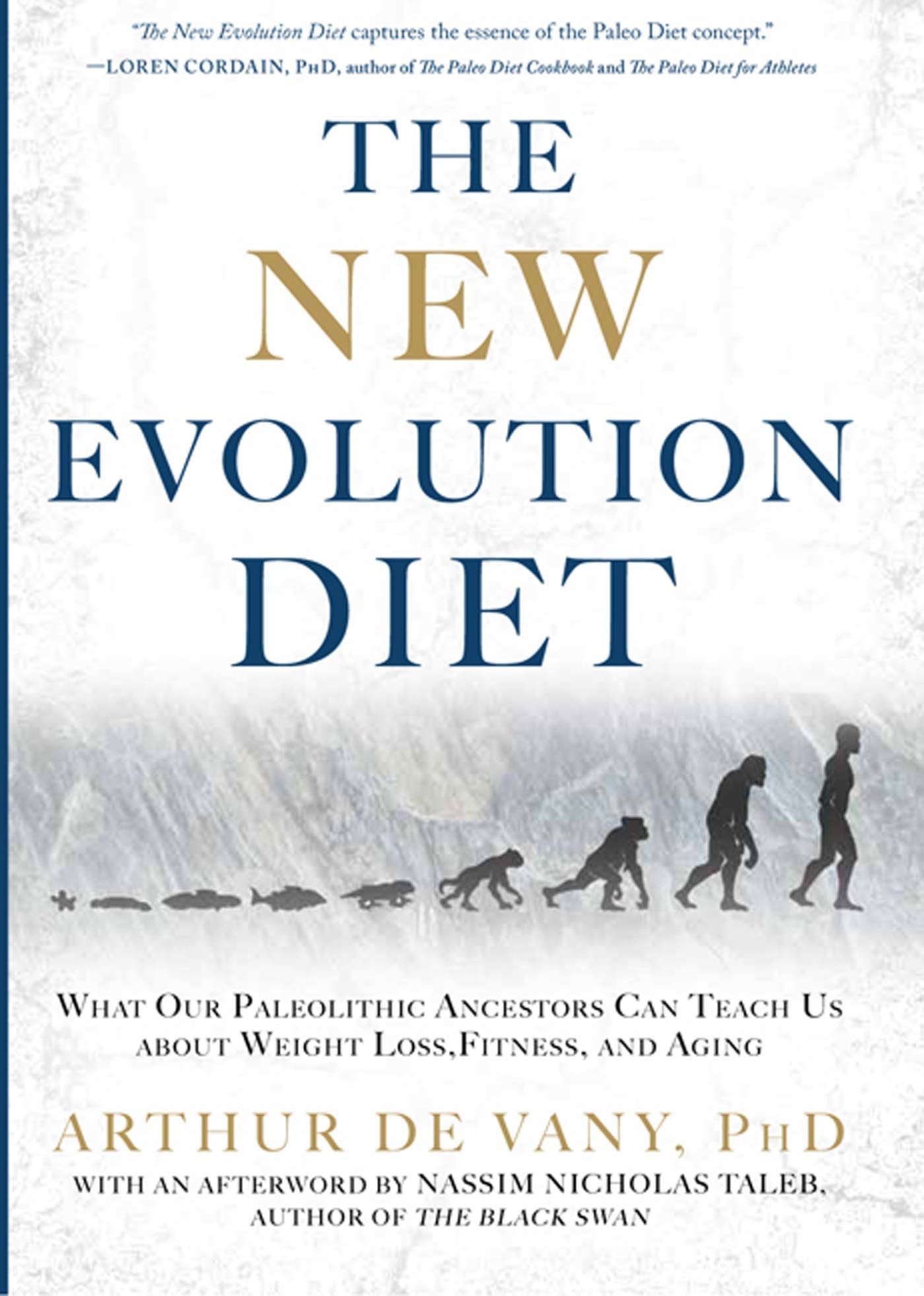 The New Evolution Diet: What Our Paleolithic Ancestors Can Teach Us about Weight Loss, Fitness, and Aging