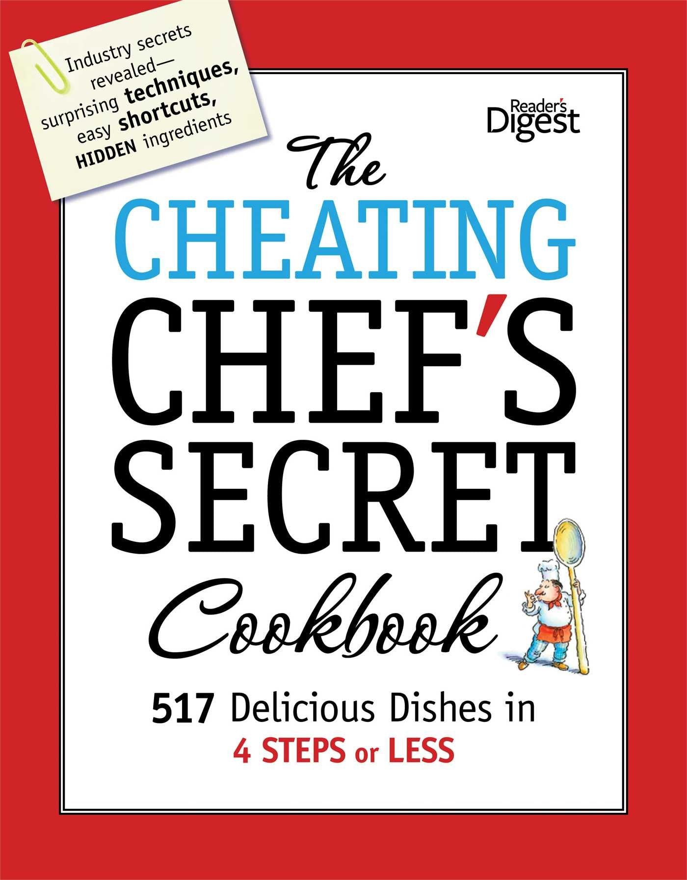 The Cheating Chef's Secret Cookbook: 517 Delicious Dishes in 4 Steps or Less (Reader's Digest)