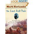 The Last Fish Tale - The Fate of The Atlantic and Survival in Gloucester, America's Oldest Fishing Port and Most Original Town
