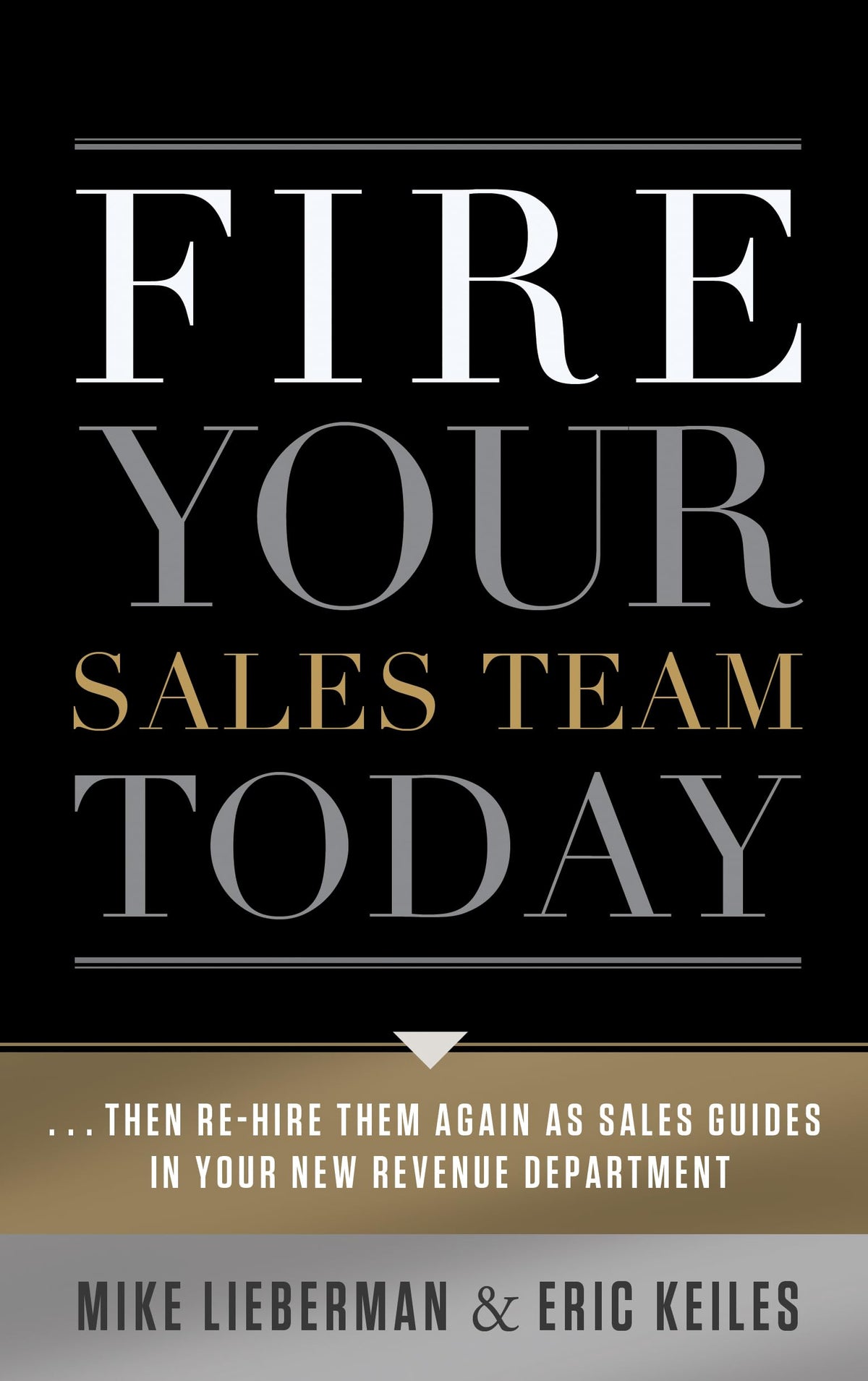 Fire Your Sales Team Today: Then Rehire Them As Sales Guides In Your New Revenue Department