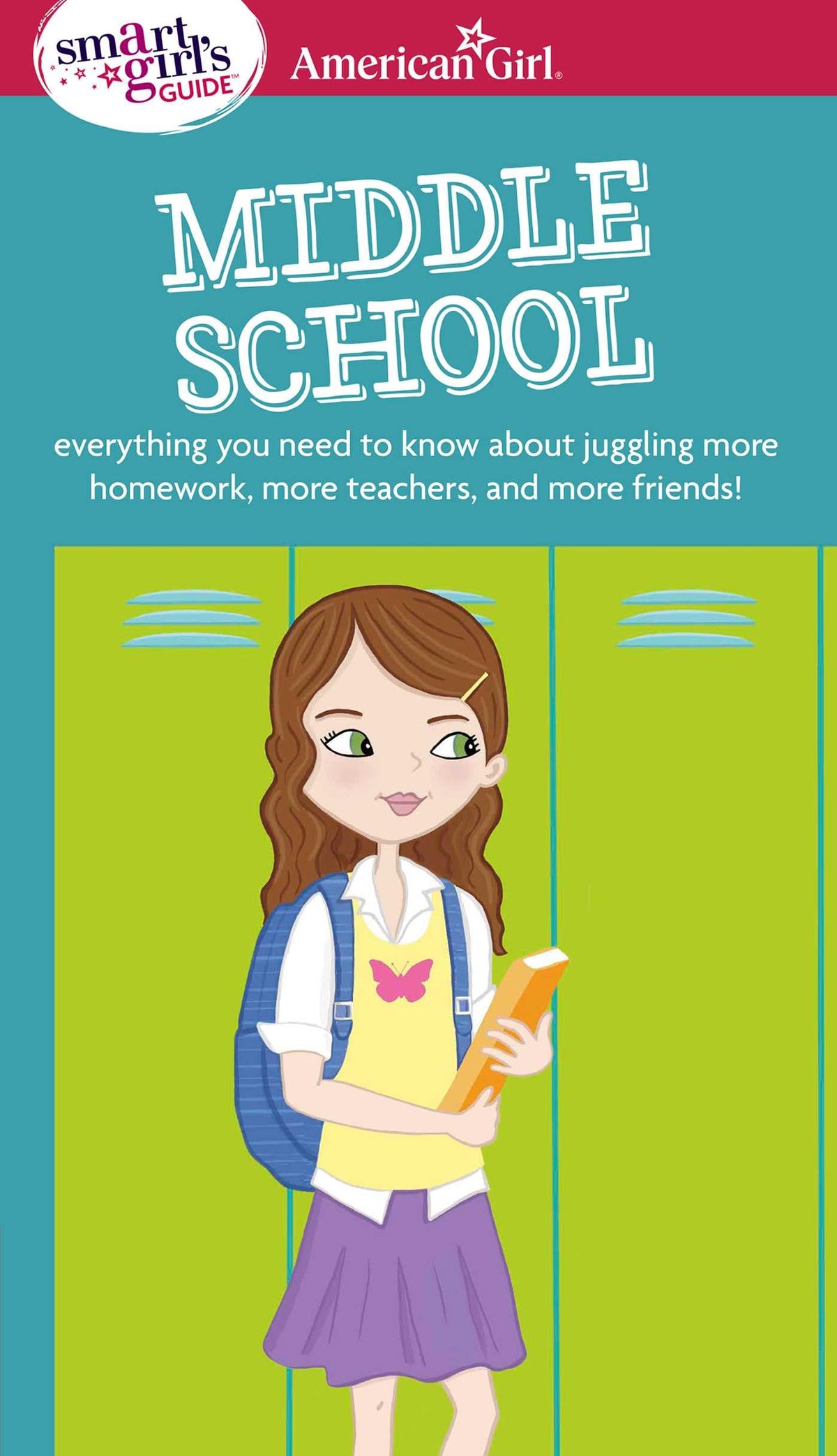 A Smart Girl's Guide: Middle School: Everything You Need to Know About Juggling More Homework, More Teachers, and More Friends! (American Girl® Wellbeing)