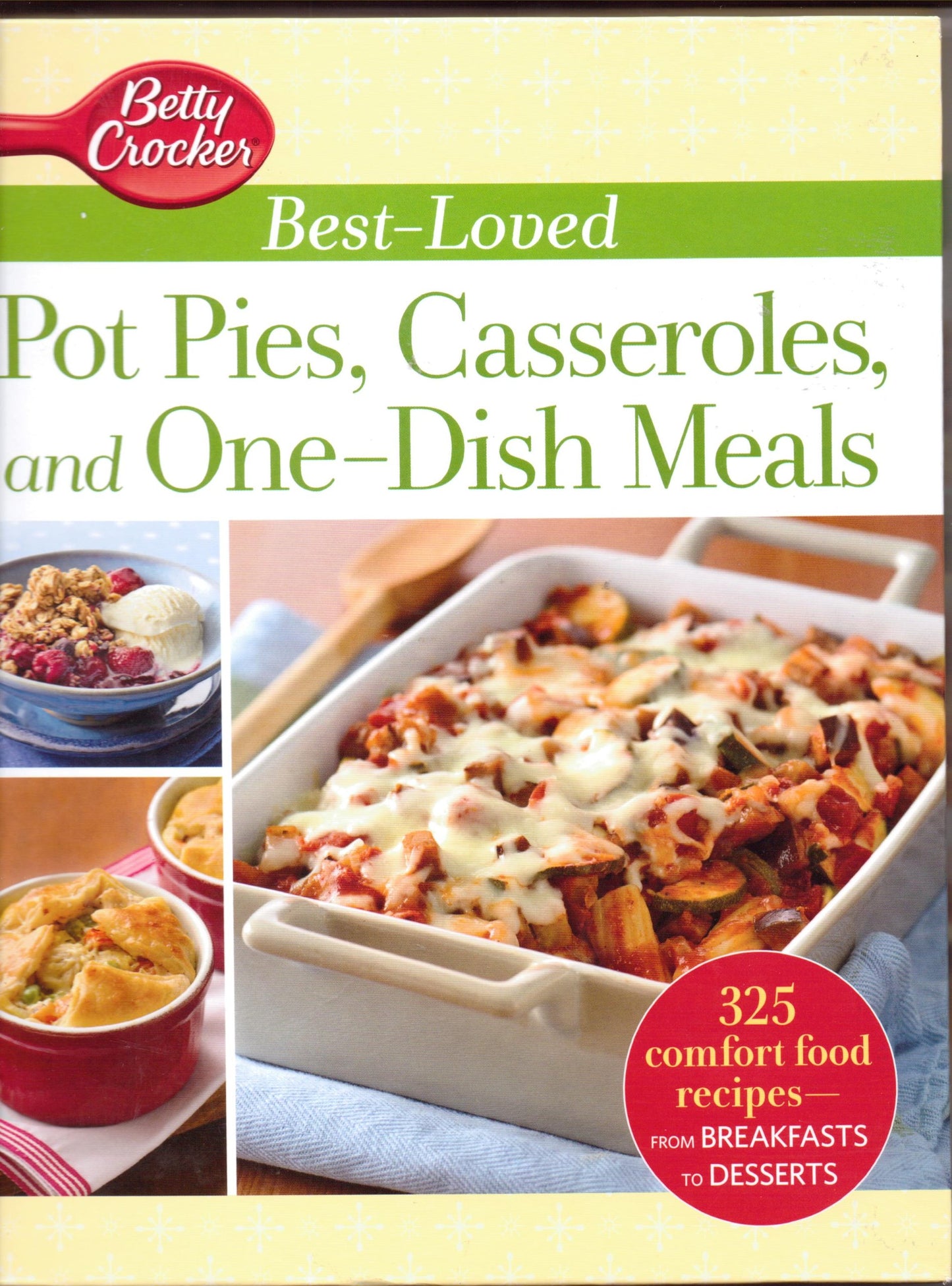 Betty Crocker Best-Loved Pot Pies, Casseroles, and One-Dish Meals: 325 Comfort food Recipes from Breakfasts to Desserts