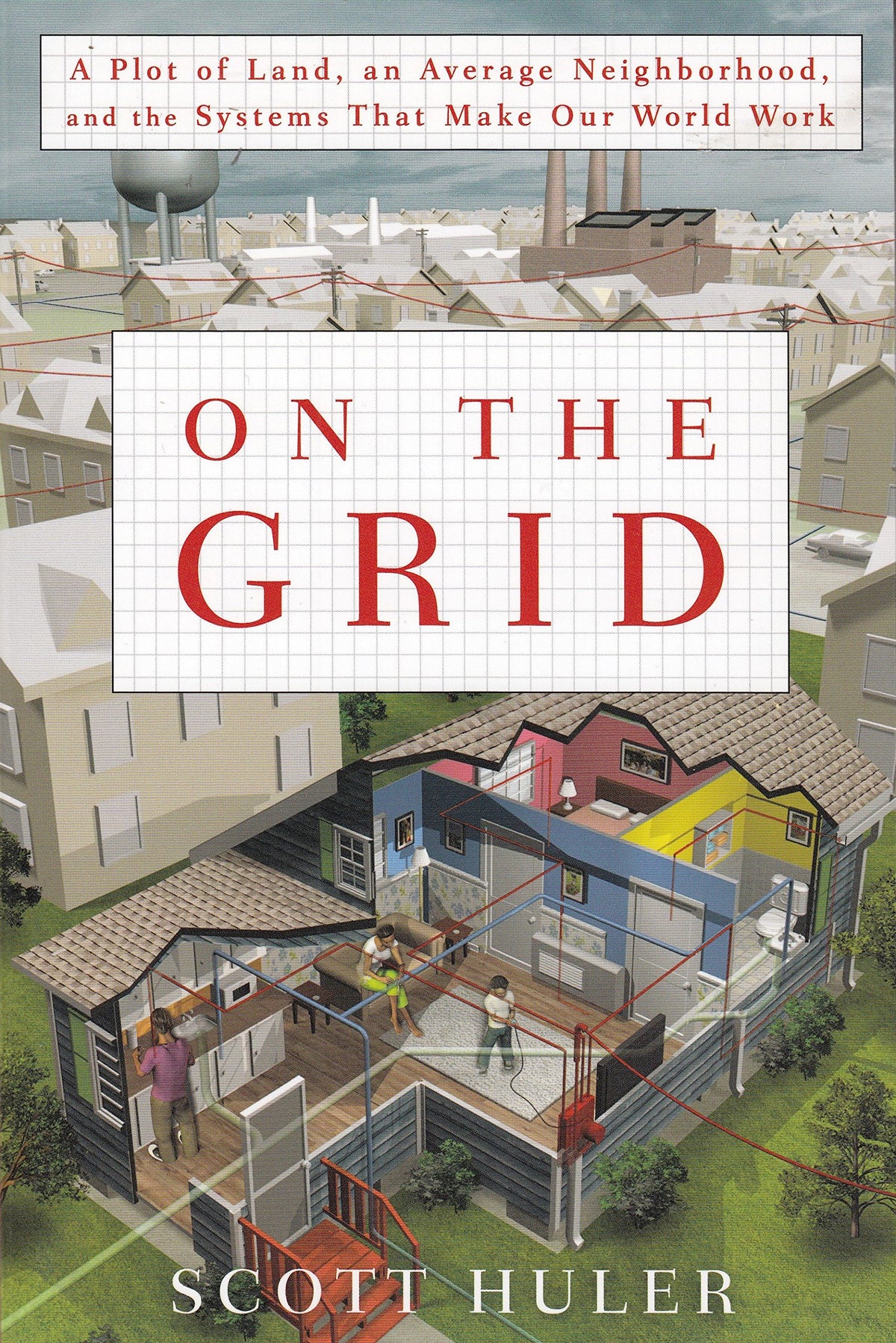 On The Grid:A Plot of Land, an Average Neighborhood, and the Systems That Make Our World Work