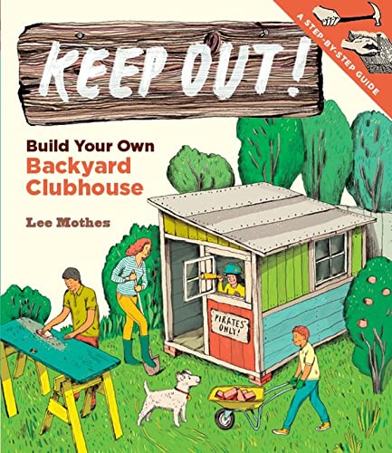 Keep Out!: Build Your Own Backyard Clubhouse: A Step-by-Step Guide - 4171